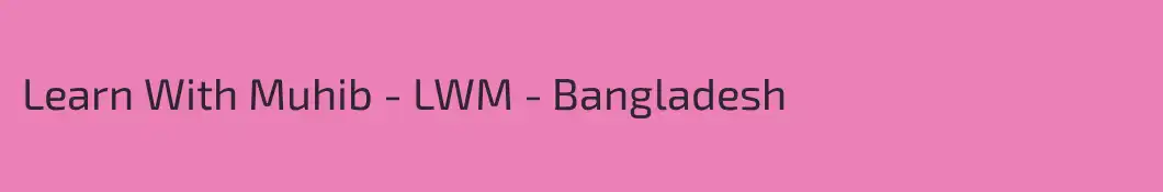Learn With Muhib - LWM - Bangladesh